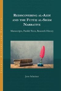Book Cover for Rediscovering Al-Azdi and the Futuh Al-Sham Narrative by Jens J Scheiner