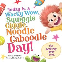 Book Cover for Today Is a Wacky Wow, Squiggle Giggle, Noodle Caboodle Day! by Layla Sutton