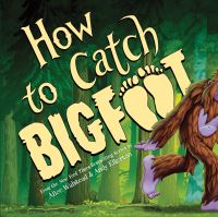 Book Cover for How to Catch Bigfoot by Alice Walstead
