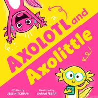 Book Cover for Axolotl and Axolittle by Jess Hitchman