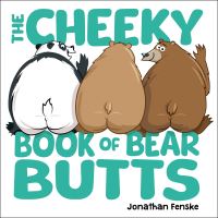 Book Cover for The Cheeky Book of Bear Butts by Jonathan Fenske