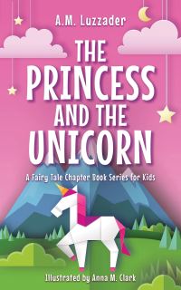 Book Cover for The Princess and the Unicorn by AM Luzzader