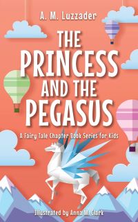 Book Cover for The Princess and the Pegasus by AM Luzzader