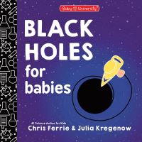 Book Cover for Black Holes for Babies by Chris Ferrie, Julia Kregenow