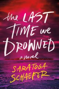 Book Cover for The Last Time We Drowned by Saratoga Schaefer