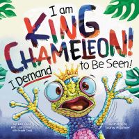Book Cover for I Am King Chameleon! I Demand to Be Seen! by Ben Okon