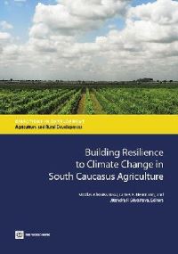 Book Cover for Building Resilience to Climate Change in South Caucasus Agriculture by Nicolas Ahouissoussi, James E Neumann, Jitendra Srivastava, World Bank