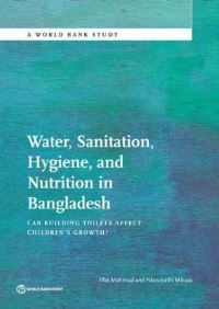 Book Cover for Water, Sanitation, Hygiene, and Nutrition in Bangladesh by Iffat Mahmud, Nkosinathi Mbuya, World Bank