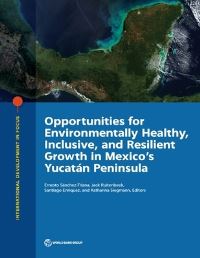 Book Cover for Opportunities for Environmentally Healthy, Inclusive, and Resilient Growth in Mexico's Yucatán Peninsula by Ernesto Sánchez Triana, H Jack Ruitenbeek, Santiago Enriquez, Katharina Siegmann