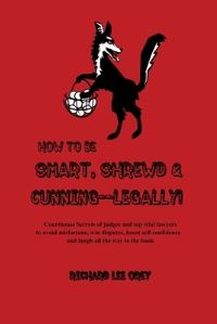 Book Cover for How to Be Smart, Shrewd & Cunning - Legally! by Clyde O Childress