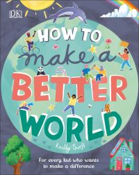 Book Cover for How to Make a Better World by Keilly Swift