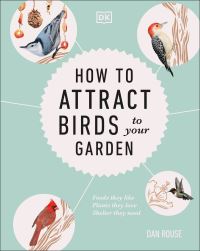 Book Cover for How to Attract Birds to Your Garden by Dan Rouse