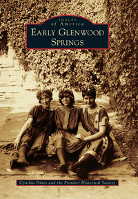 Book Cover for Early Glenwood Springs by Cynthia Hines, Colo Frontier Historical Society Glenwood Springs
