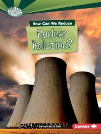 Book Cover for How Can We Reduce Nuclear Pollution? by Samantha S Bell