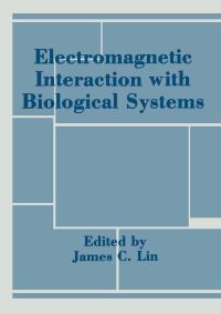Book Cover for Electromagnetic Interaction With Biological Systems by James Lin