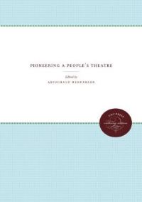 Book Cover for Pioneering a People's Theater by Archibald Henderson