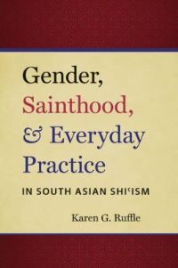 Book Cover for Gender, Sainthood, and Everyday Practice in South Asian Shi'ism by Karen G Ruffle