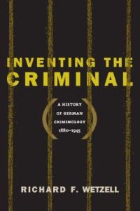 Book Cover for Inventing the Criminal by Richard F Wetzell