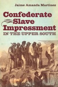Book Cover for Confederate Slave Impressment in the Upper South by Jaime Amanda Martinez