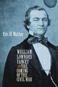 Book Cover for William Lowndes Yancey and the Coming of the Civil War by Eric H Walther