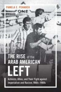 Book Cover for The Rise of the Arab American Left by Pamela E Pennock