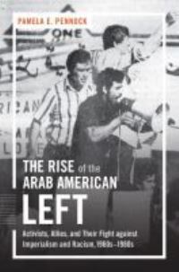 Book Cover for The Rise of the Arab American Left by Pamela E. Pennock