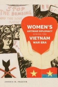Book Cover for Women's Antiwar Diplomacy During the Vietnam War Era by Jessica M Frazier