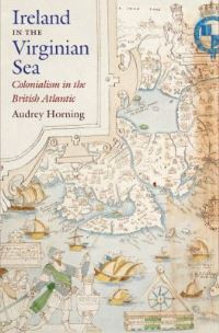 Book Cover for Ireland in the Virginian Sea by Audrey J Horning, Omohundro Institute of Early American History  Culture