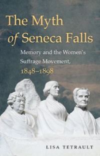 Book Cover for The Myth of Seneca Falls by Lisa Tetrault