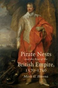 Book Cover for Pirate Nests and the Rise of the British Empire, 1570-1740 by Mark G Hanna, Omohundro Institute of Early American History  Culture