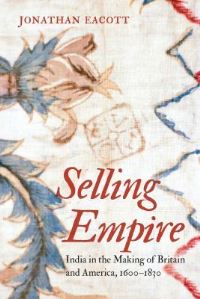 Book Cover for Selling Empire by Jonathan Eacott, Omohundro Institute of Early American History  Culture