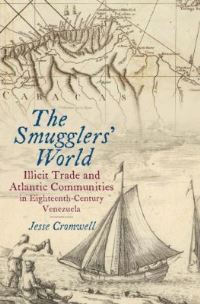 Book Cover for The Smugglers' World by Jesse Cromwell, Omohundro Institute of Early American History  Culture