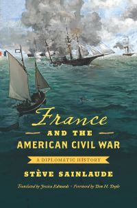 Book Cover for France and the American Civil War by Stève Sainlaude, Stève Sainlaude