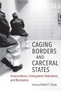 Book Cover for Caging Borders and Carceral States by Robert T. Chase