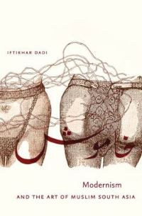Book Cover for Modernism and the Art of Muslim South Asia by Iftikhar Dadi