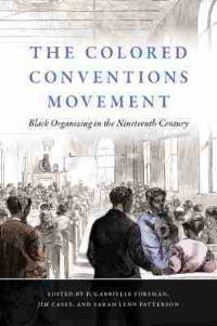 Book Cover for The Colored Conventions Movement by P Gabrielle Foreman, Jim Casey, Sarah Lynn Patterson