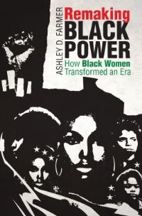 Book Cover for Remaking Black Power by Ashley D. Farmer