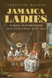 Book Cover for Jamaica Ladies by Christine Walker, Omohundro Institute of Early American History  Culture