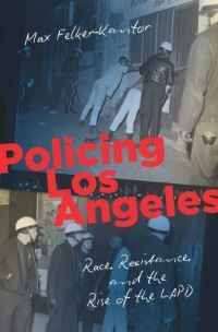 Book Cover for Policing Los Angeles by Max Felker-Kantor