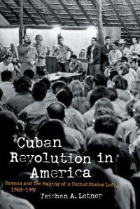 Book Cover for Cuban Revolution in America by Teishan Latner