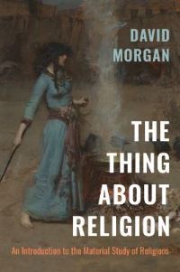 Book Cover for The Thing About Religion by David Morgan