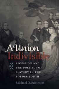 Book Cover for A Union Indivisible by Michael D Robinson