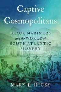 Book Cover for Captive Cosmopolitans by Mary E Hicks, Omohundro Institute of Early American History  Culture