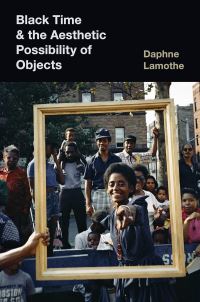 Book Cover for Black Time and the Aesthetic Possibility of Objects by Daphne Mary Lamothe