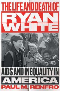 Book Cover for The Life and Death of Ryan White by Paul M Renfro