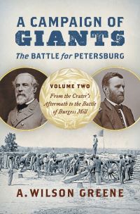 Book Cover for A Campaign of Giants Volume 2 From the Crater's Aftermath to the Battle of Burgess Mill by A Wilson Greene