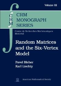 Book Cover for Random Matrices and the Six-Vertex Model by Pavel Bleher, Karl Liechty