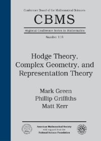 Book Cover for Hodge Theory, Complex Geometry, and Representation Theory by M Green, Phillip Griffiths, Matthew D Kerr, American Mathematical Society, National Science Foundation US, NSFCBMS Regional Conference in Mathematics