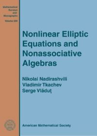 Book Cover for Nonlinear Elliptic Equations and Nonassociative Algebras by Nikolai Nadirashvili, Vladimir Tkachev, S G Vladut