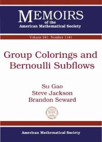 Book Cover for Group Colorings and Bernoulli Subflows by Su Gao, Steve Jackson, Brandon Seward